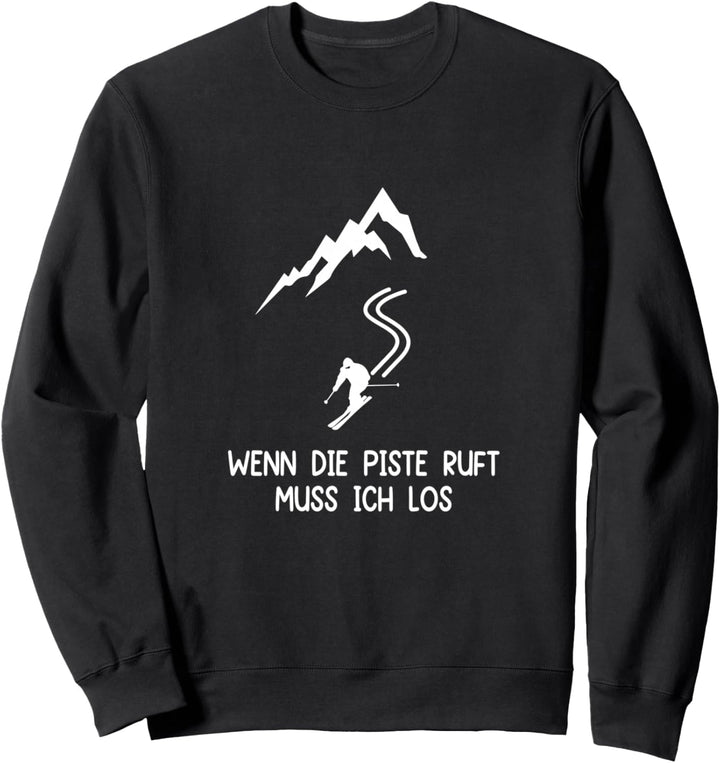 Wenn die Piste ruft muss ich los Skikleidung Skifahrer Berg Sweatshirt