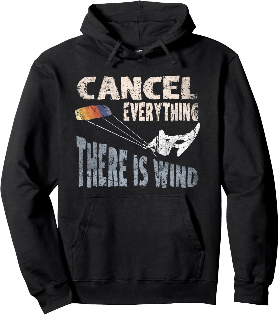 Cancel everything there is wind Kite Surf Kiteboarding Pullover Hoodie