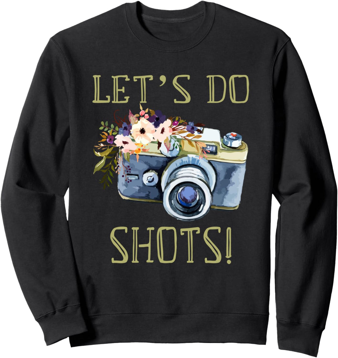 Photography Gifts - Photographer Let's Do Shots Camera Gift Sweatshirt