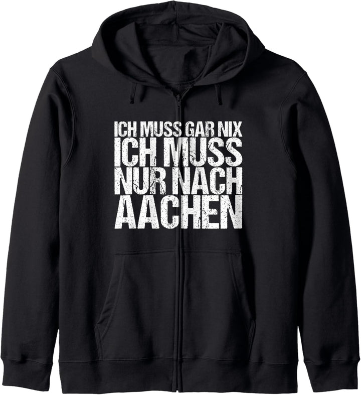 Ich Muss Gar Nix Ich Muss Nur Nach Aachen Kapuzenjacke