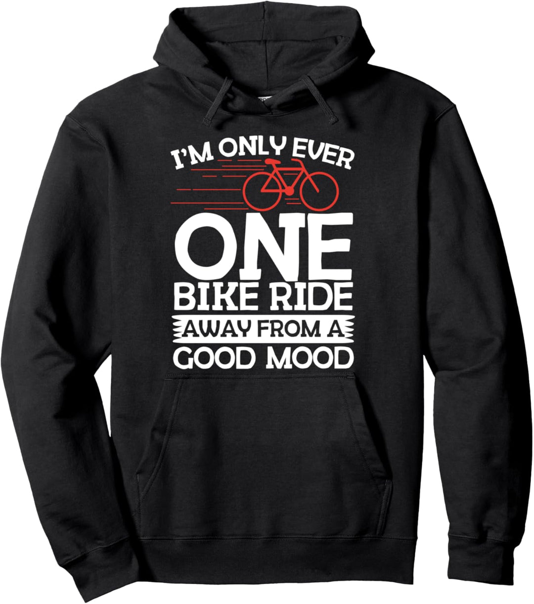 I'm Only Ever One Bike Ride Away From A Good Mood Cyclist Pullover Hoodie
