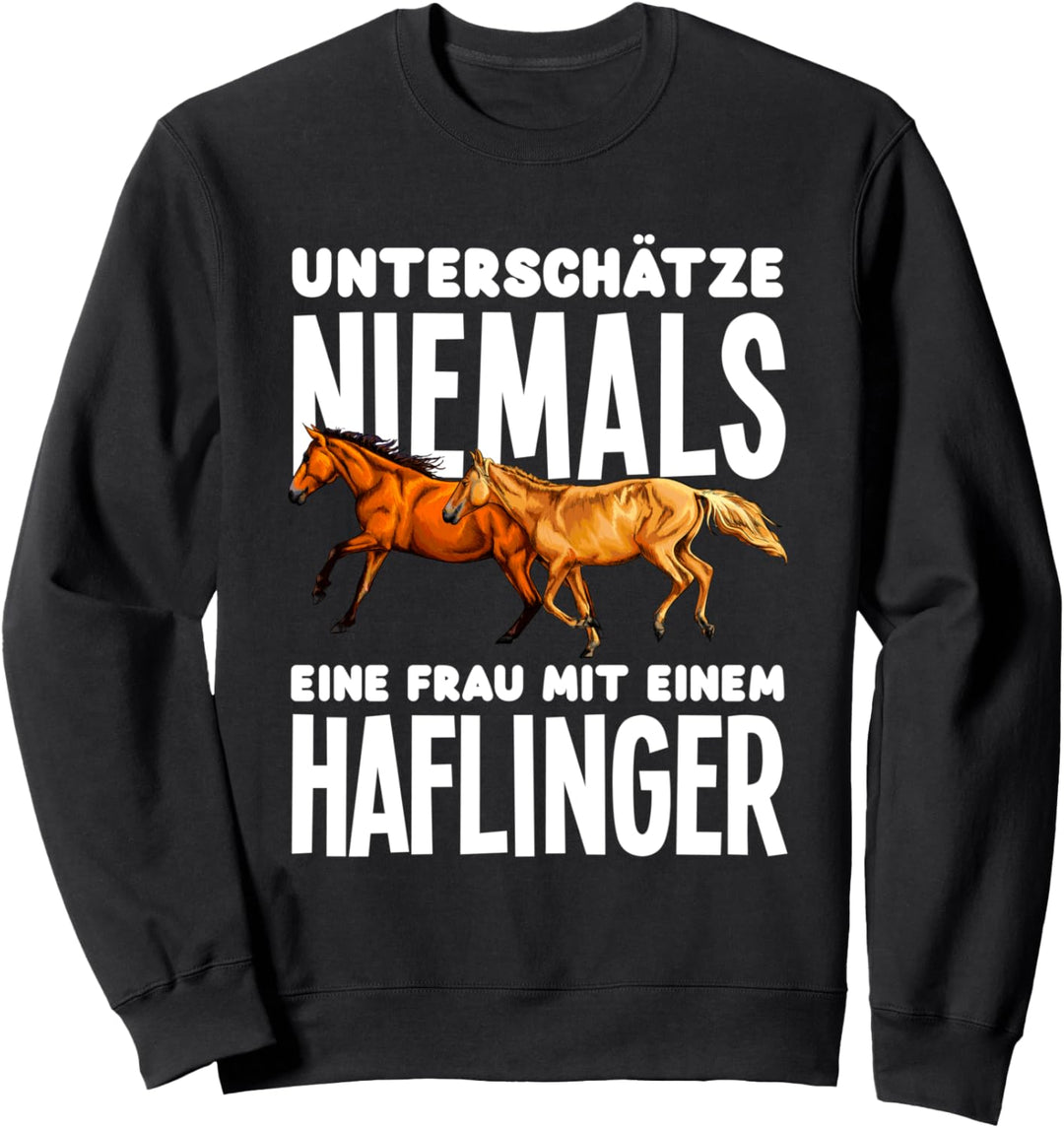 Unterschätze Niemals Eine Frau Mit Einem Haflinger Pferde Sweatshirt