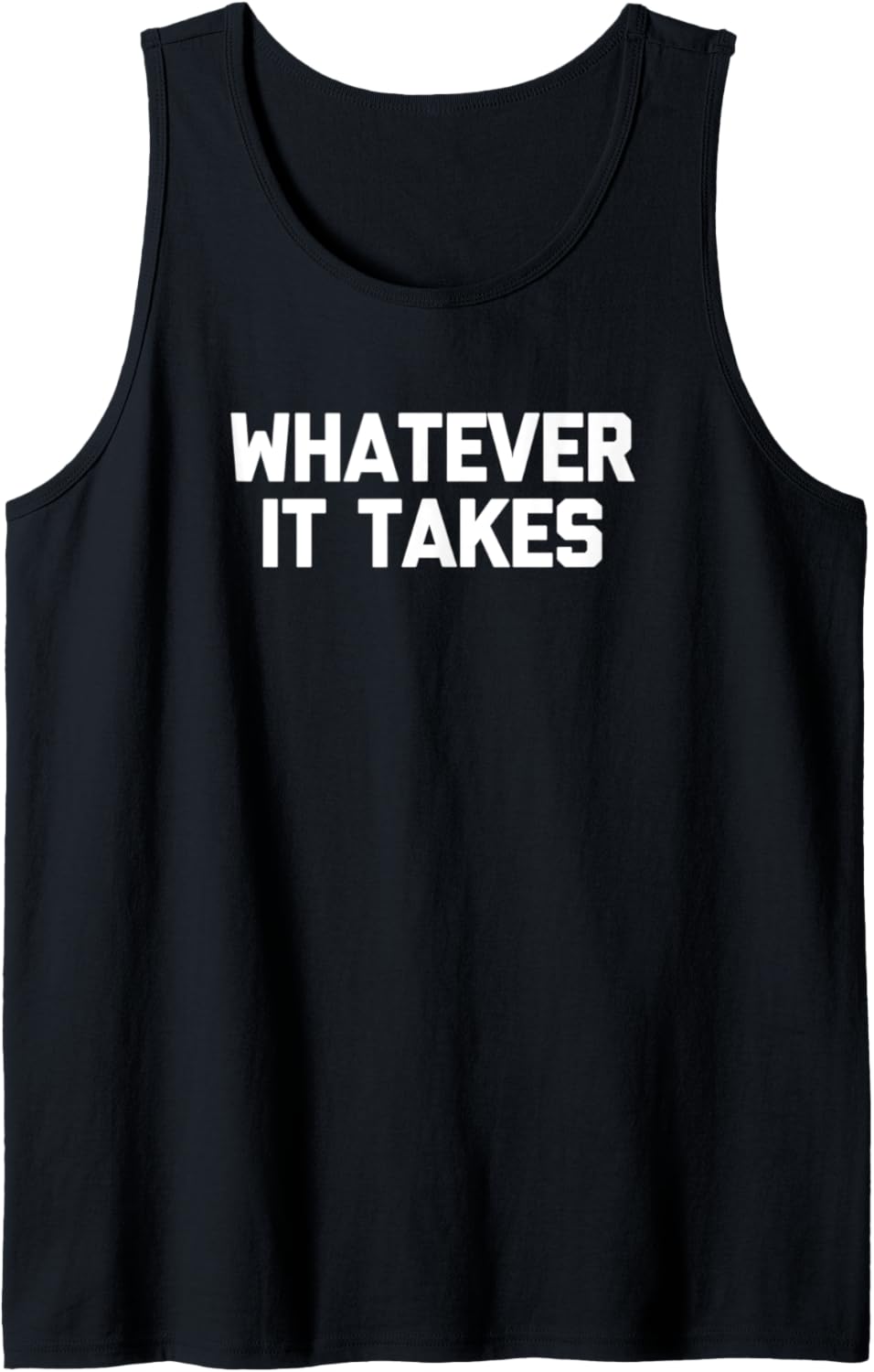 Whatever It Takes T-Shirt mit lustigem Spruch sarkastisch Tank Top