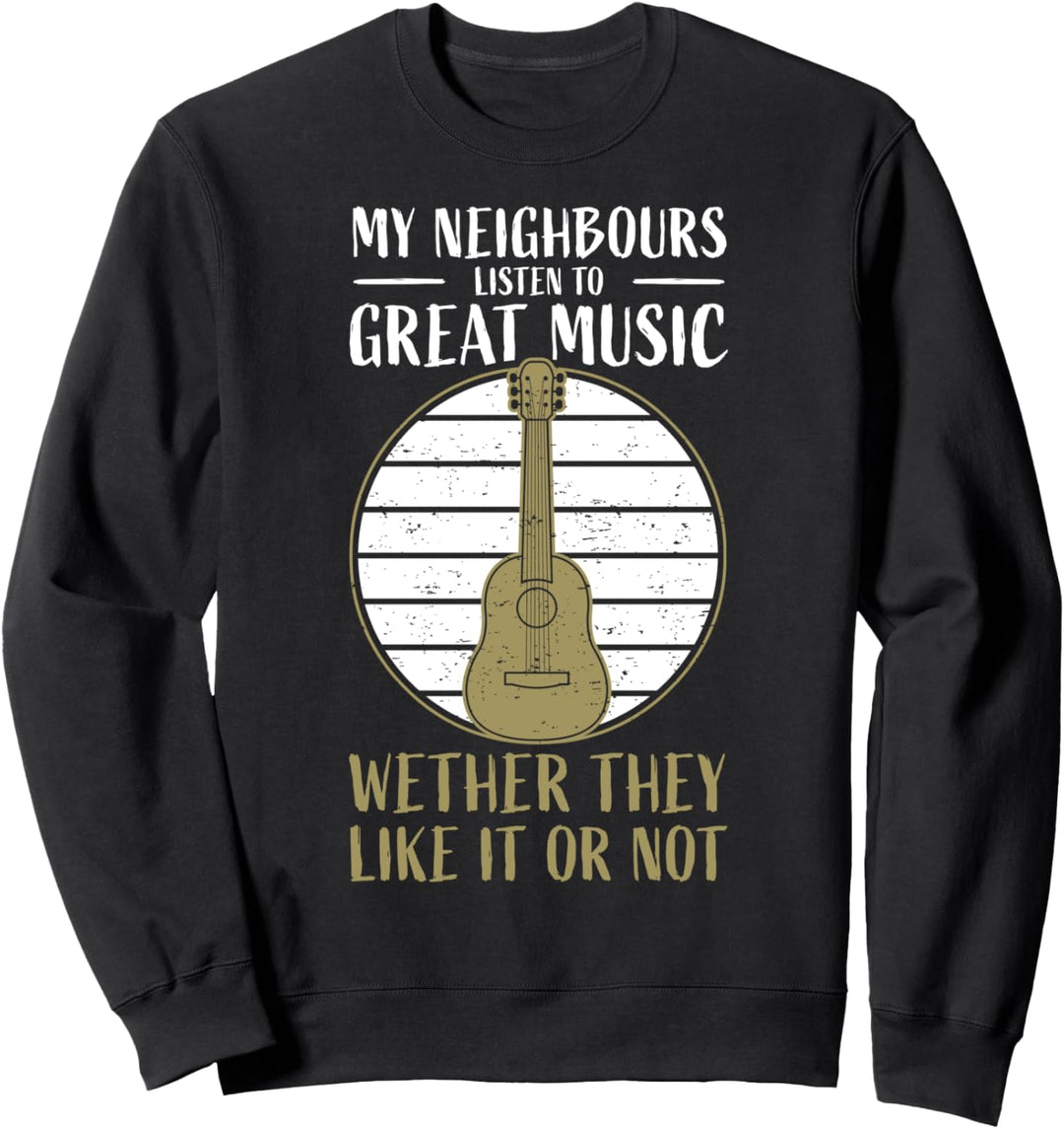 Lustiger Gitarre Spruch Gitarrenspieler Gitarrist I Nachbarn Sweatshirt