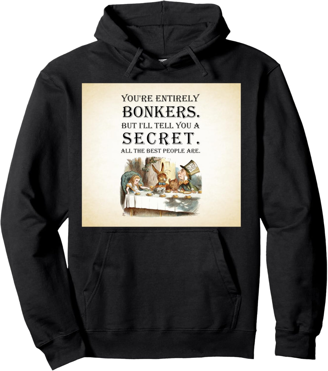Alice In Wonderland Quote -Tea Party-You're Entirely Bonkers Pullover Hoodie