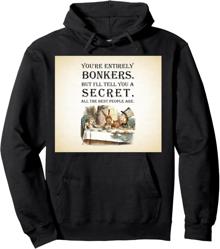 Alice In Wonderland Quote -Tea Party-You're Entirely Bonkers Pullover Hoodie