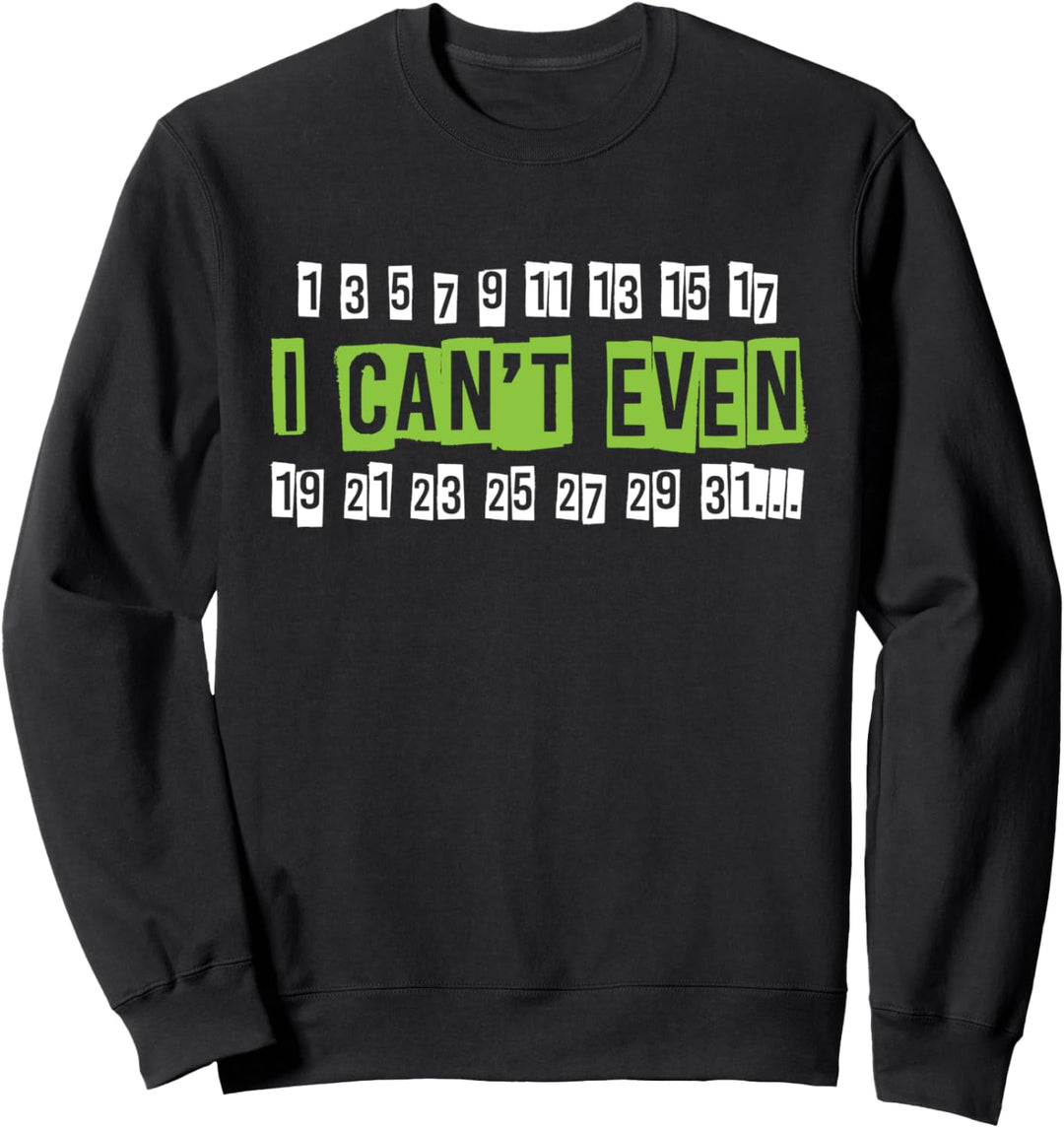 I Can't Even Funny Math Pun Gift Math Gifts Math Gift Idea Sweatshirt