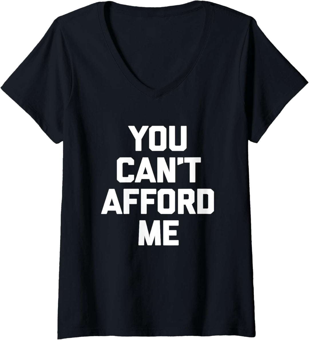 You Can't Afford Me T-Shirt Lustig Spruch sarkastisch Neuheit T-Shirt mit V-Ausschnitt