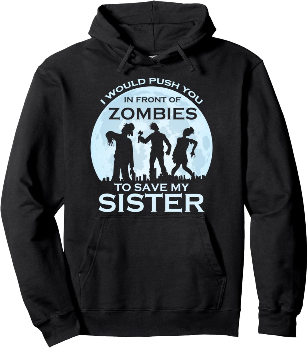 Ich würde dich vor Zombies schubsen, um meine Schwester zu Pullover Hoodie