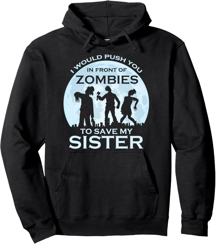 Ich würde dich vor Zombies schubsen, um meine Schwester zu Pullover Hoodie