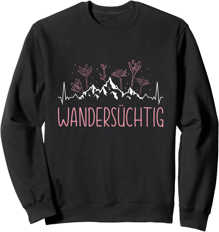 Wandersüchtig Wandern Berge Wanderer Bergsteiger Spruch Sweatshirt
