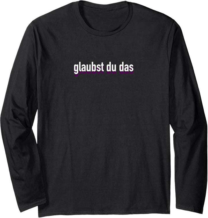 glaubst du das Langarmshirt