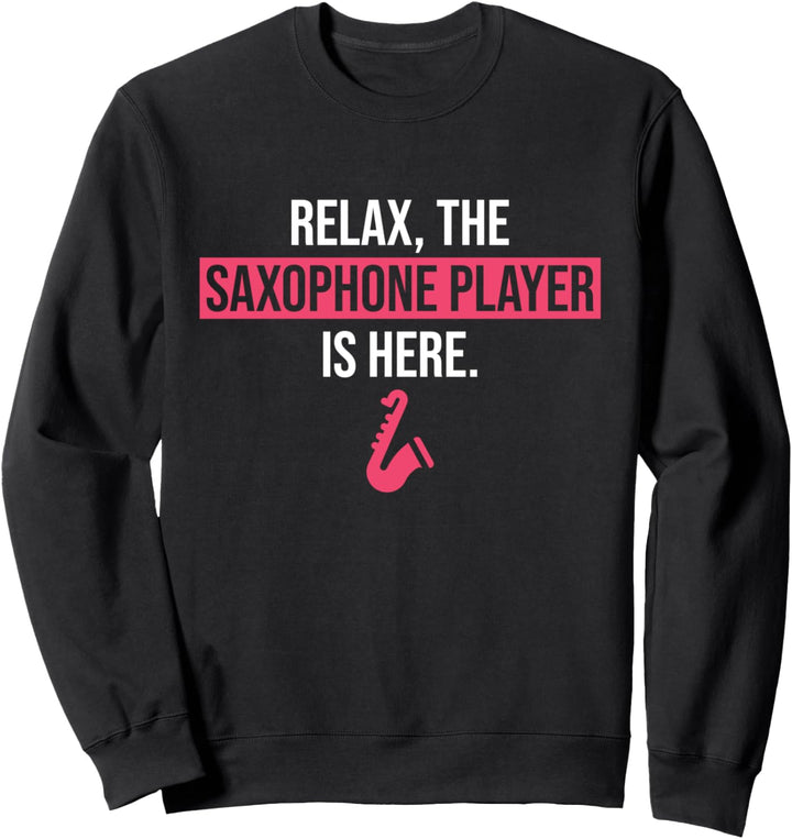Funny Saxophone Gift Relax The Saxophone Player Is Here Sweatshirt