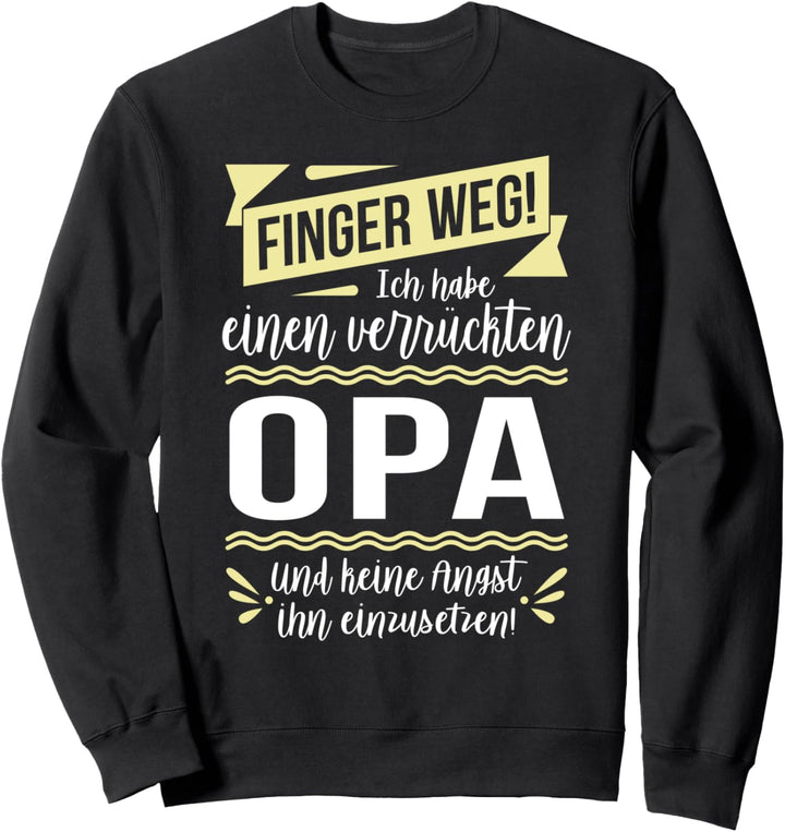 Ich habe einen verrückten Opa & keine Angst ihn einzusetzen Sweatshirt
