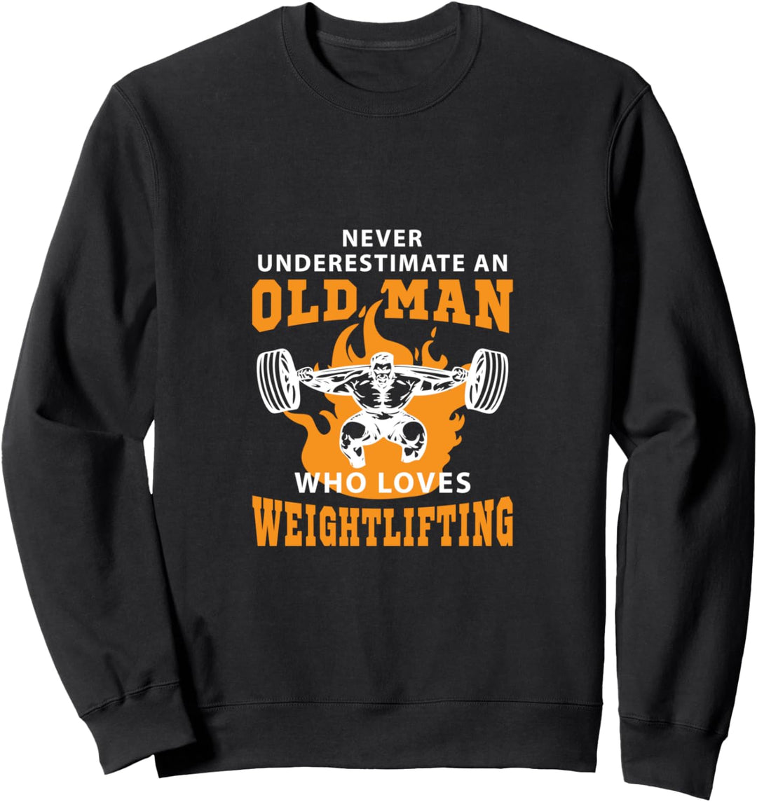 Unterschätze niemals einen alten Mann beim Gewichtheben Sweatshirt