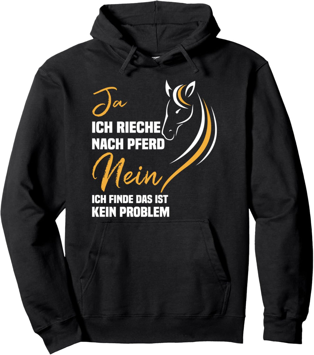 Ja ich rieche nach Pferd nein ich finde das ist kein Problem Pullover Hoodie