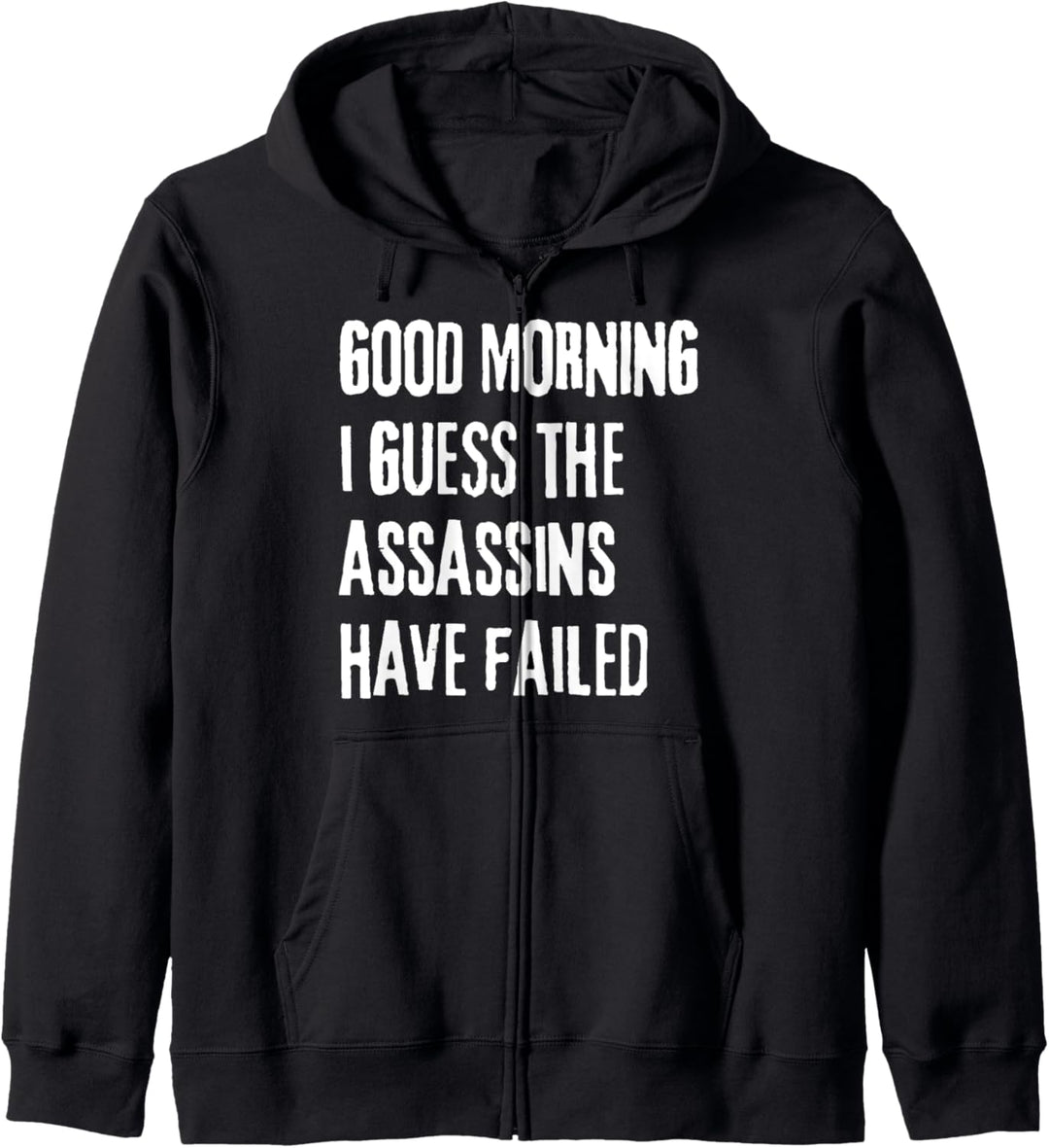 Good Morning I See The Assassins Have Failed Funny Sarcasm Kapuzenjacke
