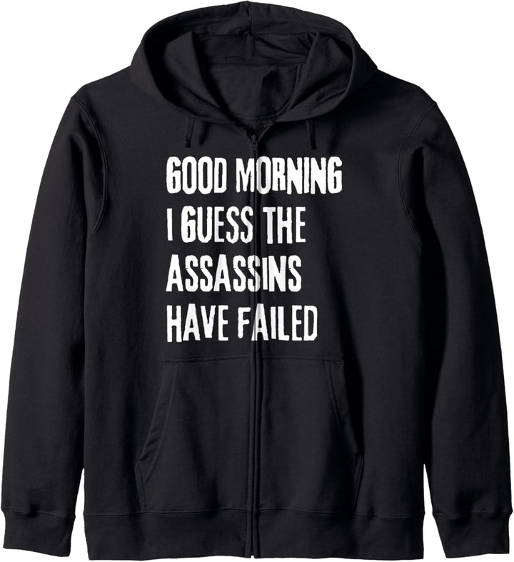 Good Morning I See The Assassins Have Failed Funny Sarcasm Kapuzenjacke