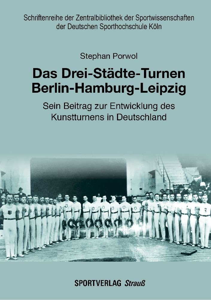 Das Drei-Städte-Turnen Berlin-Hamburg-Leipzig: Sein Beitrag zur Entwicklung des Kunstturnens in Deut