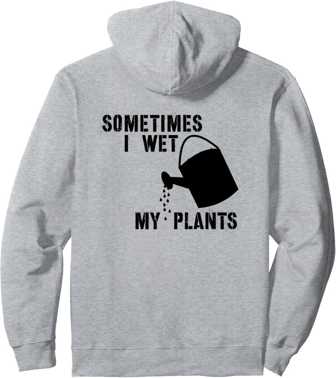 Gardening Gifts for Gardeners - Sometimes I Wet My Plants Pullover Hoodie