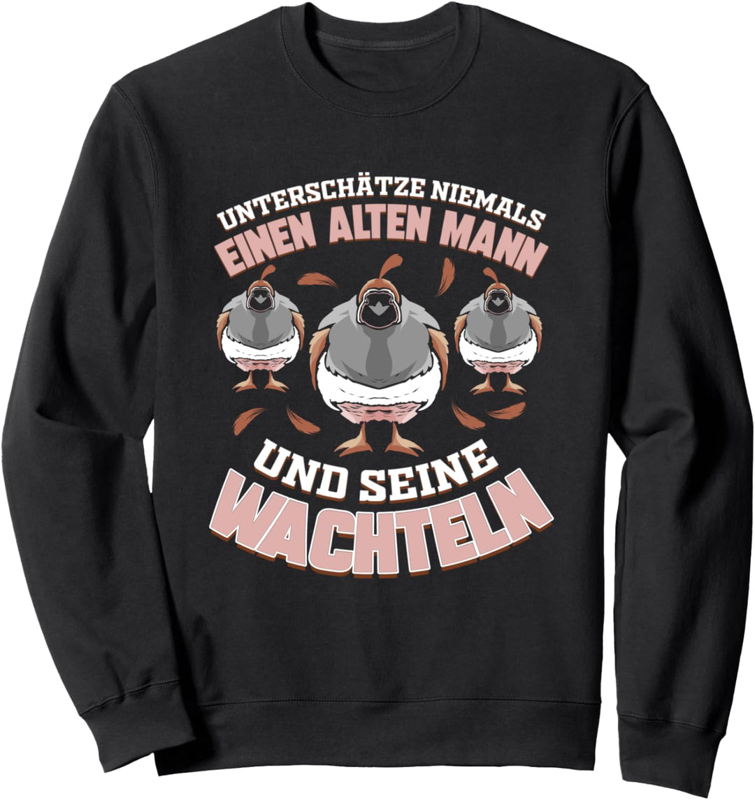 Unterschätze niemals einen alten Mann und seine Wachteln Sweatshirt