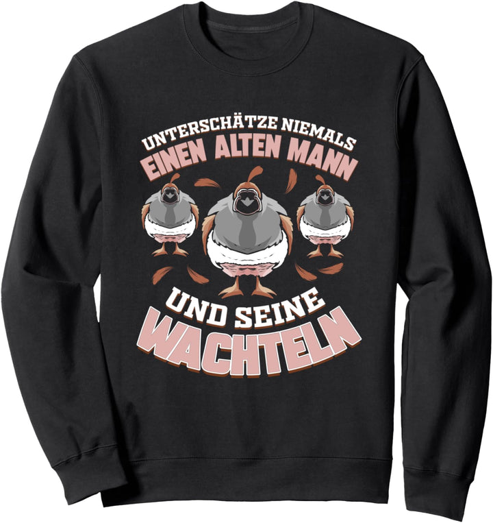 Unterschätze niemals einen alten Mann und seine Wachteln Sweatshirt