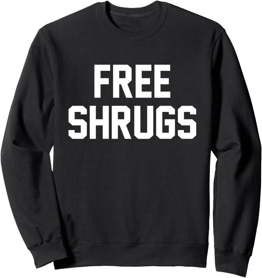 Funny Hipster Sarcasm Not Free Hugs but Free Shrugs Sweatshirt