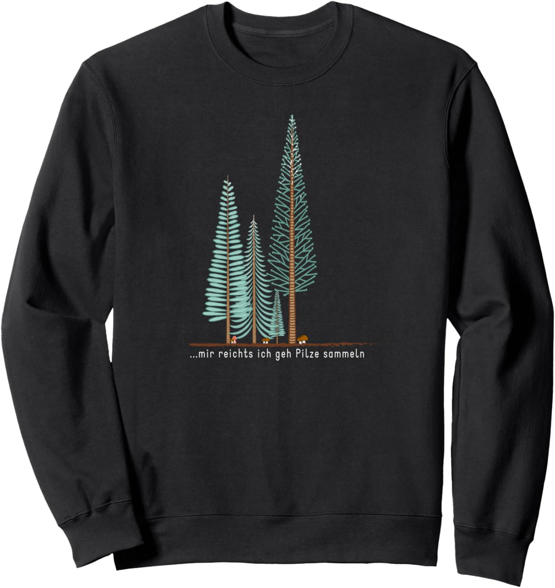 Mir reichts, ich geh Pilze sammeln. Sweatshirt