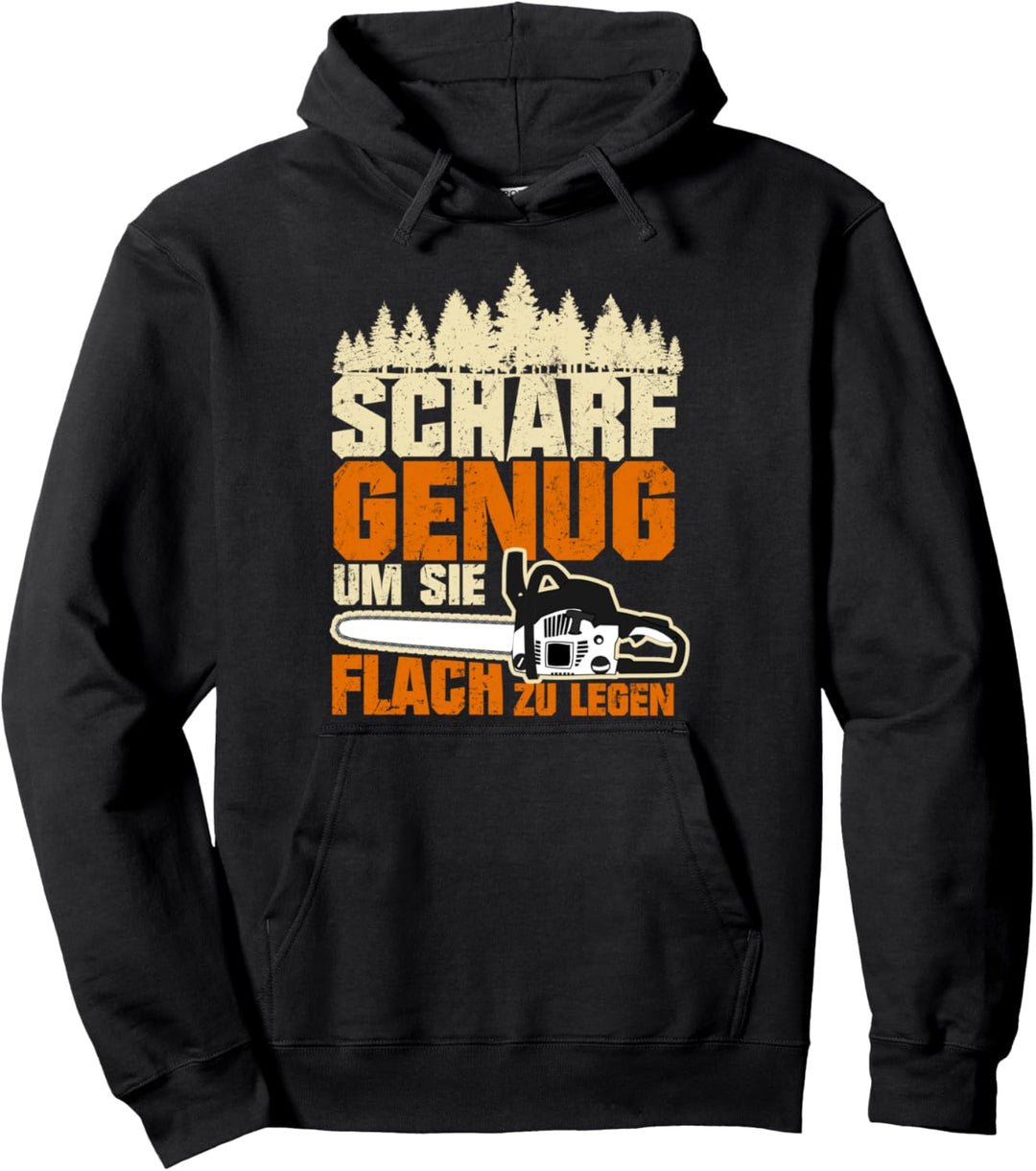 Scharf Genug Um Sie Flach Zu Legen Kettensäge Holzfäller Pullover Hoodie