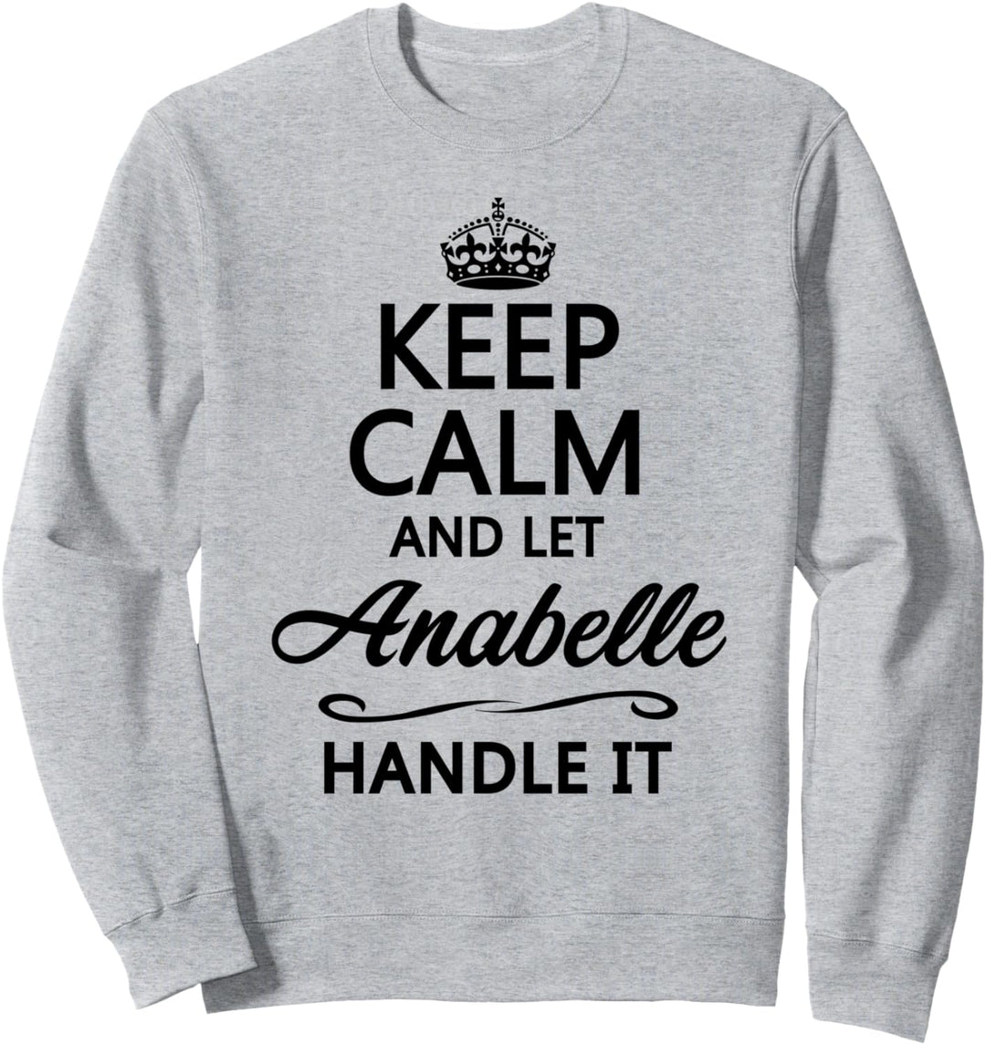KEEP CALM and let ANABELLE Handle It | Funny Name Gift - Sweatshirt