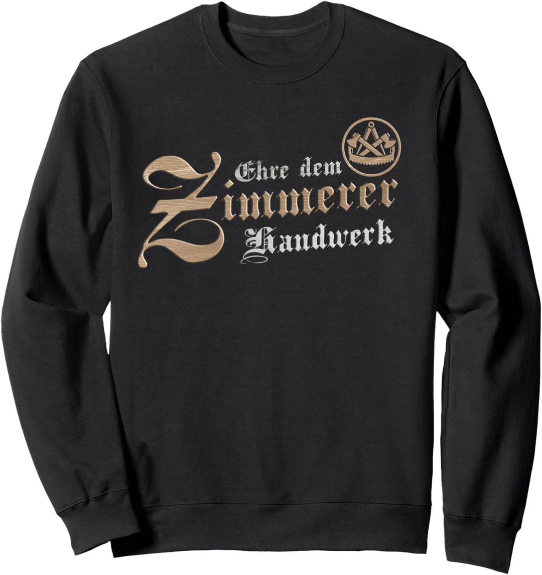 Ehre dem Zimmerer Handwerk mit traditionellem Zunftzeichen Sweatshirt