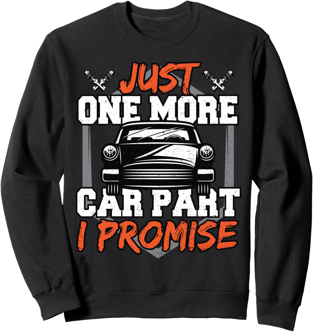 Funny Mechaniker: Just One More Car Part I Promise - Auto Sweatshirt