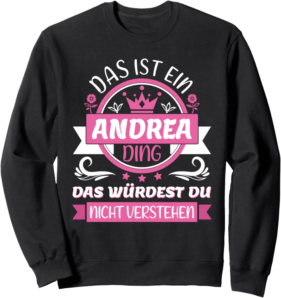 Andrea Name Vorname Namenstag - Das ist ein Andrea Ding Sweatshirt