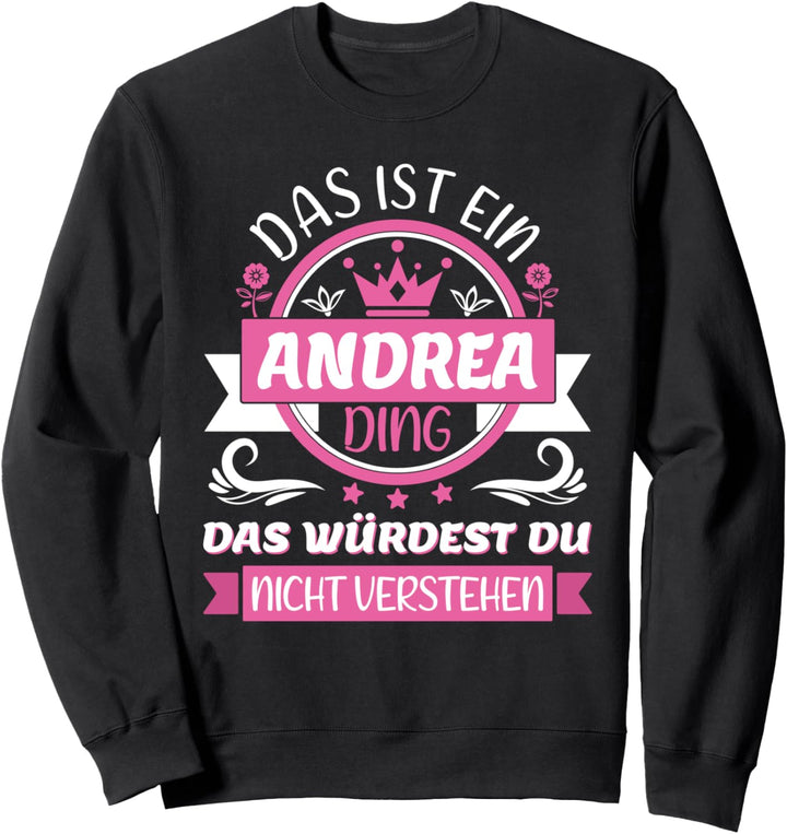 Andrea Name Vorname Namenstag - Das ist ein Andrea Ding Sweatshirt