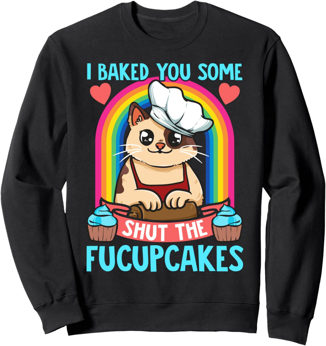 I Baked You Some Shut The Fucupcakes Funny Cat Baker Cooker Sweatshirt