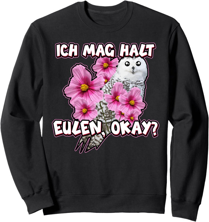 Ich mag halt Eulen Nachtvogel Vögel Vogel Kautz Uhu Owl Eule Sweatshirt