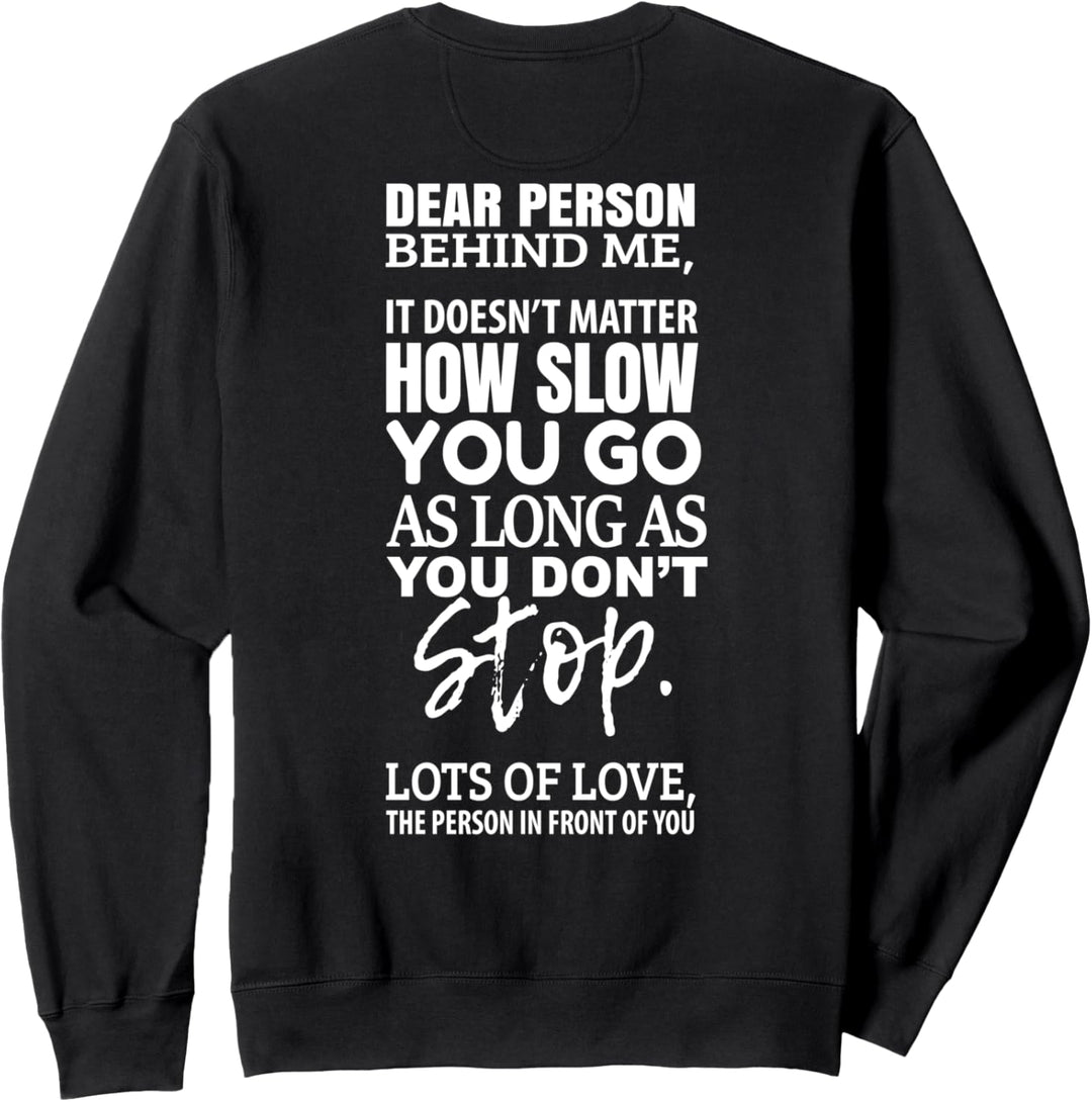 dear person behind me - it doesn't Matter you go Sweatshirt