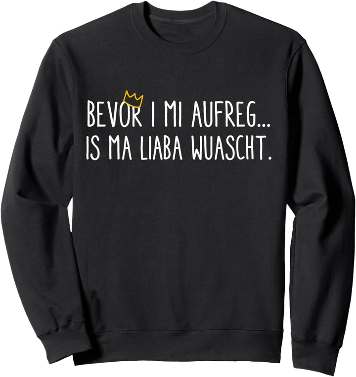 Bevor i mi aufreg is ma liaba wuascht wurscht Sweatshirt