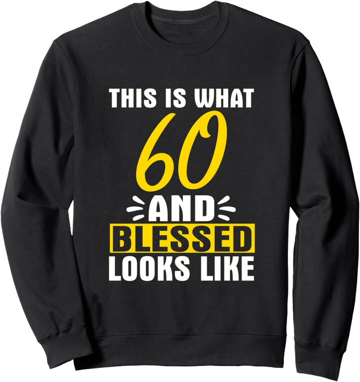 This is What 60 and Blessed Looks Like Sweatshirt
