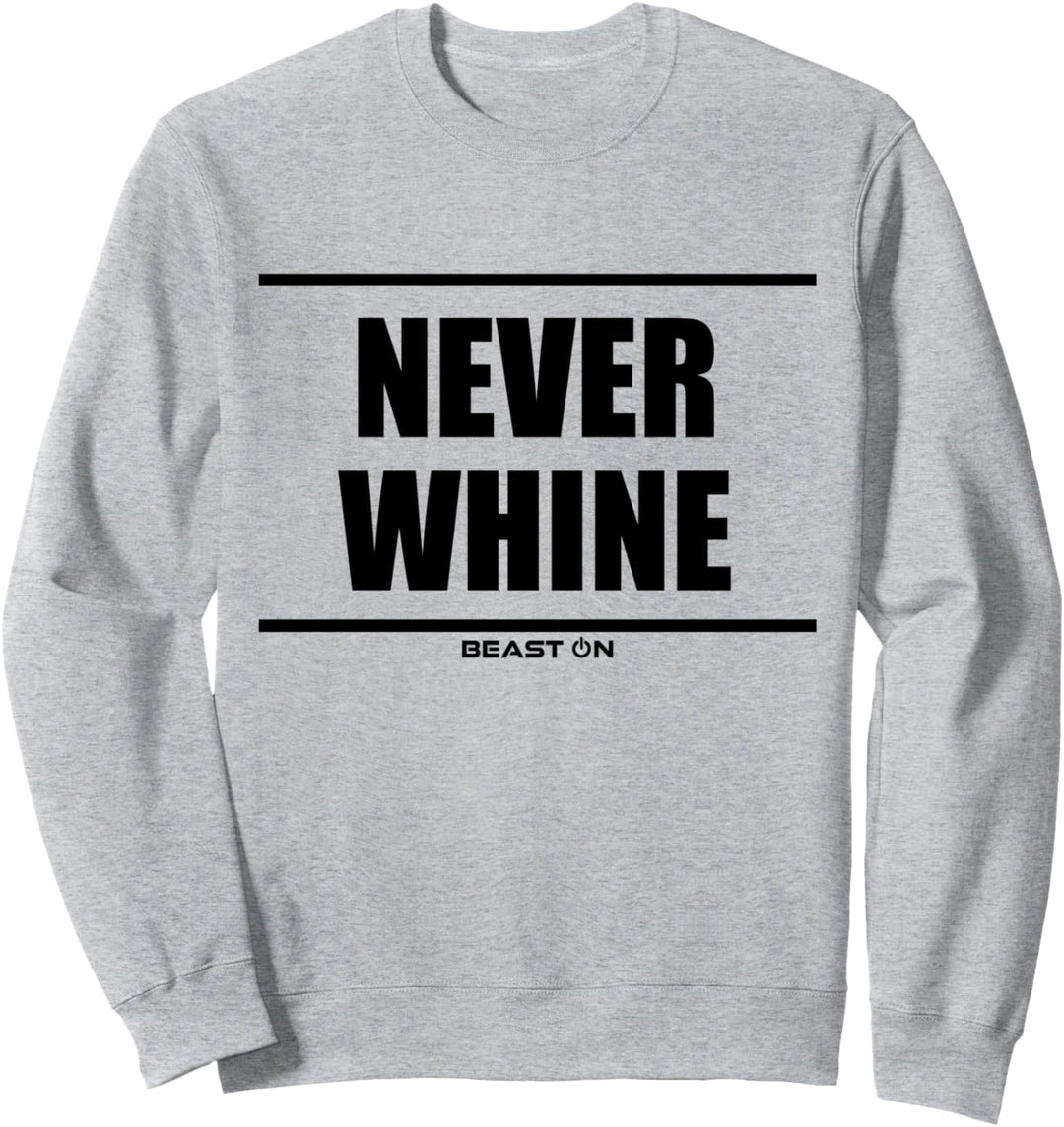 Never whine Beast On Fitness Gym Motivation Workout Training Sweatshirt