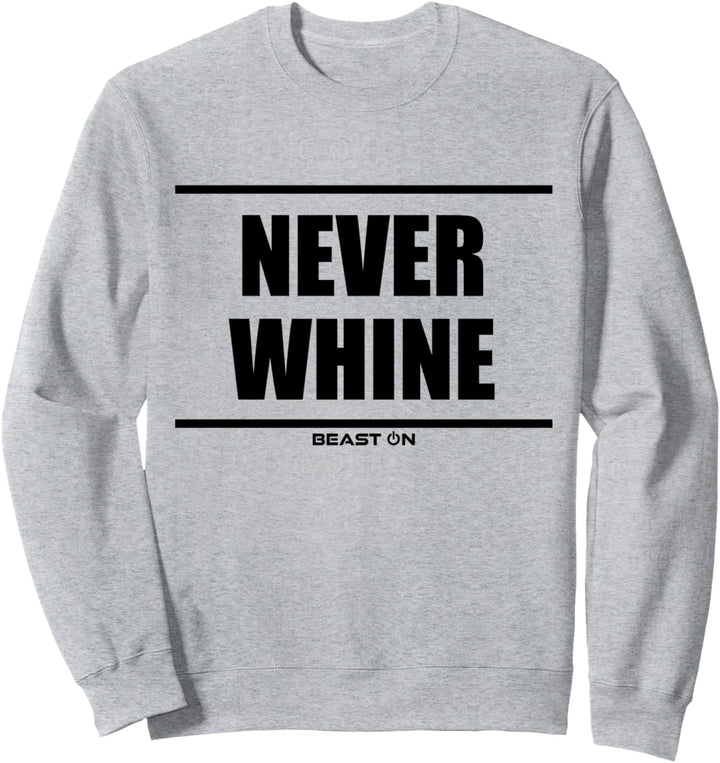 Never whine Beast On Fitness Gym Motivation Workout Training Sweatshirt
