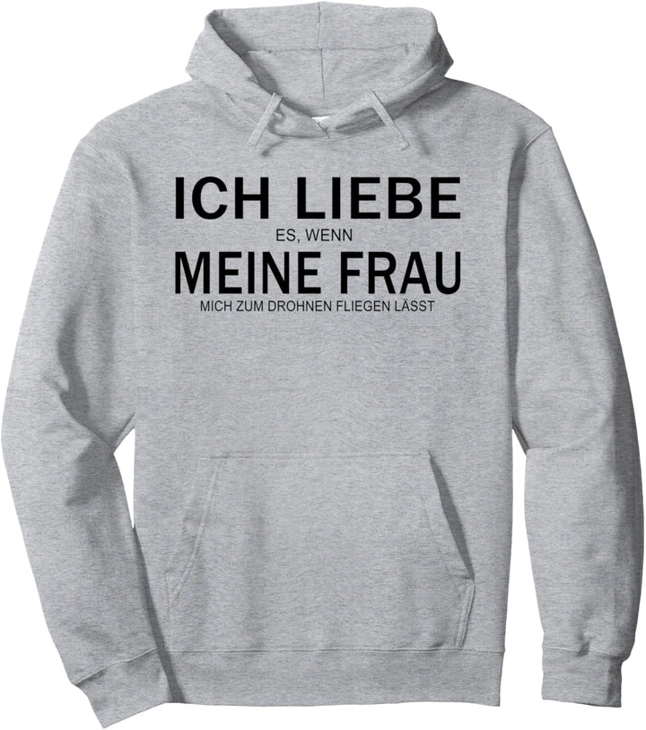 Ich liebe es wenn meine Frau mich Drohne fliegen lässt Pullover Hoodie