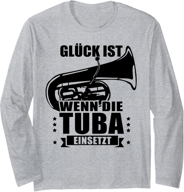 Glück ist wenn die Tuba einsetzt - Tubaspieler Tubisten Tuba Langarmshirt