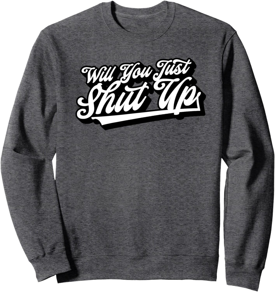 Will You Just Shut Up? Funny Anti-Trump Retro Graphic Sweatshirt
