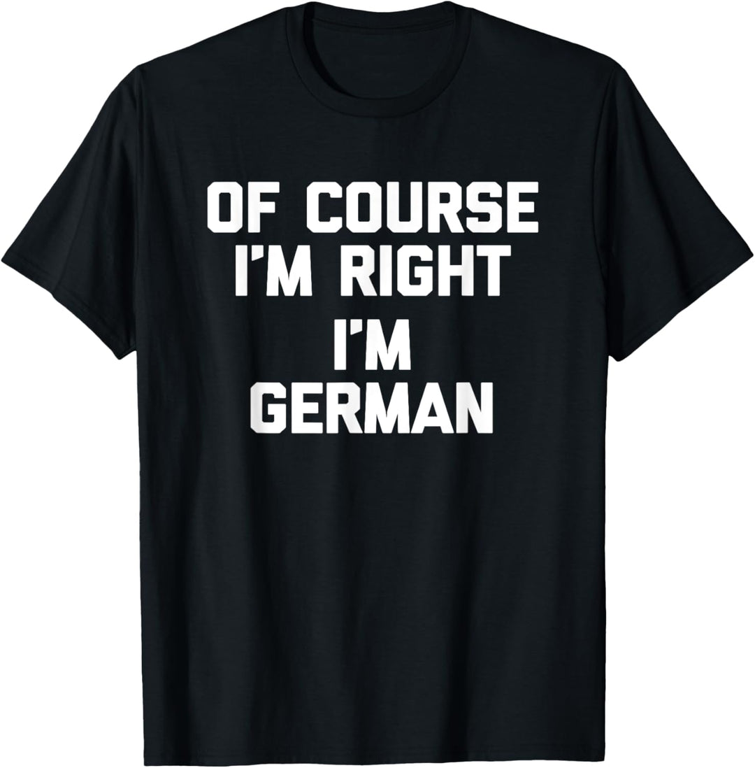 Natürlich bin ich rechts, ich bin Deutscher T-Shirt Funny T-Shirt