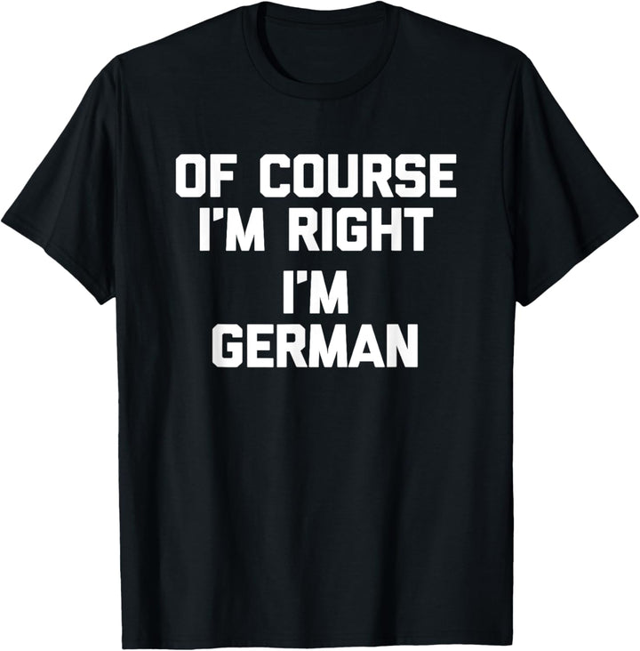 Natürlich bin ich rechts, ich bin Deutscher T-Shirt Funny T-Shirt