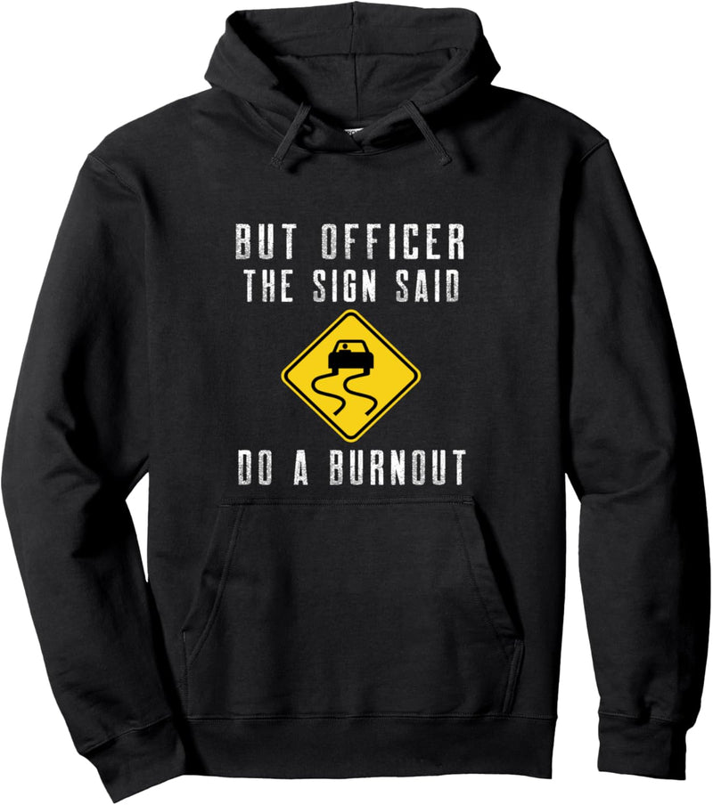 Aber Officer the Sign Said Do a Burnout - Lustiges Auto Pullover Hoodie