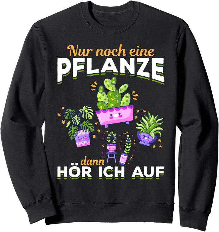 Nur noch eine Pflanze dann hör ich auf I Pflanzen Gärtner Sweatshirt