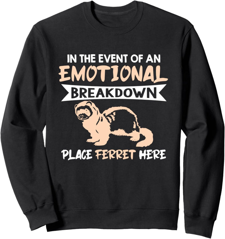 In The Event of An Emotional Breakdown Place Ferret Here Sweatshirt