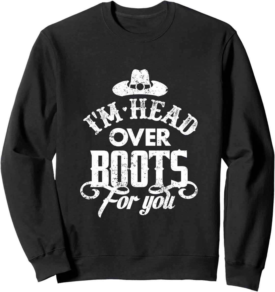 I'm Head Over Boots For You Country Music Southern Sweatshirt